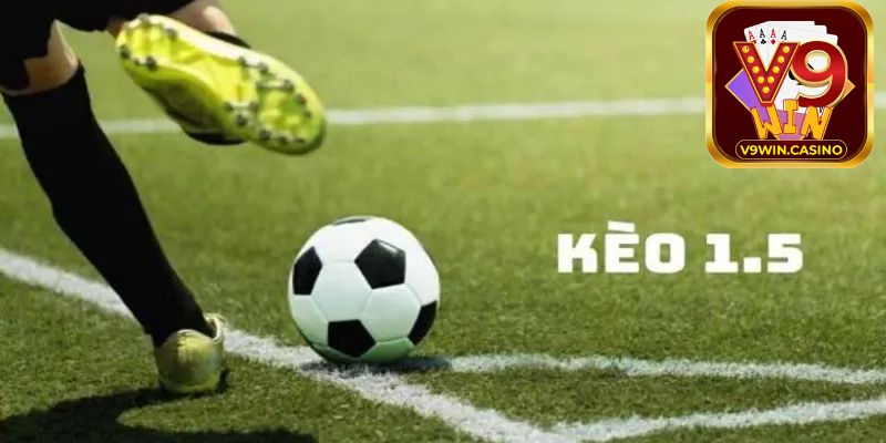 Một số kinh nghiệm chơi kèo chấp 1.5 dễ thắng