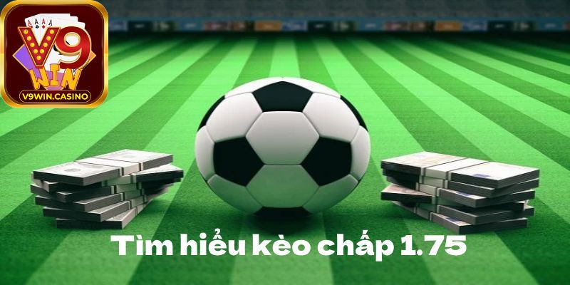 Giới thiệu về Kèo chấp 1.75
